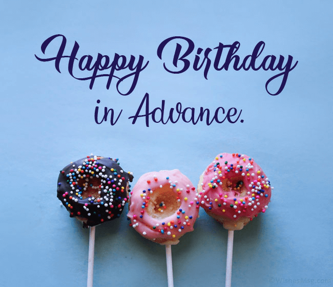 50+ Happy Birthday In Advance – Quotes, Wishes, Messages, Cake Images For Loved Ones