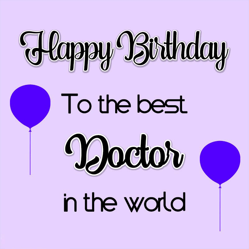 50+ Happy Birthday Wishes for Doctor – Wishes, Images, Quotes and Messages